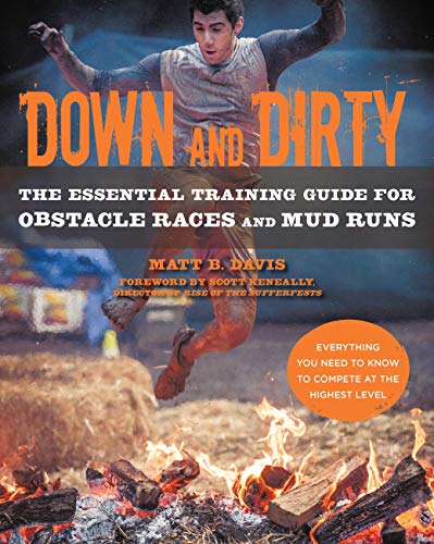 Down and Dirty: The Essential Training Guide for Obstacle Races and Mud Runs