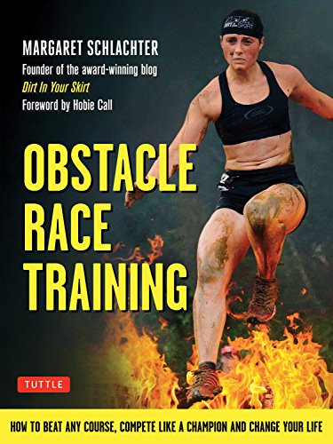 Obstacle Race Training: How to Beat Any Course, Compete Like a Champion and Change Your Life